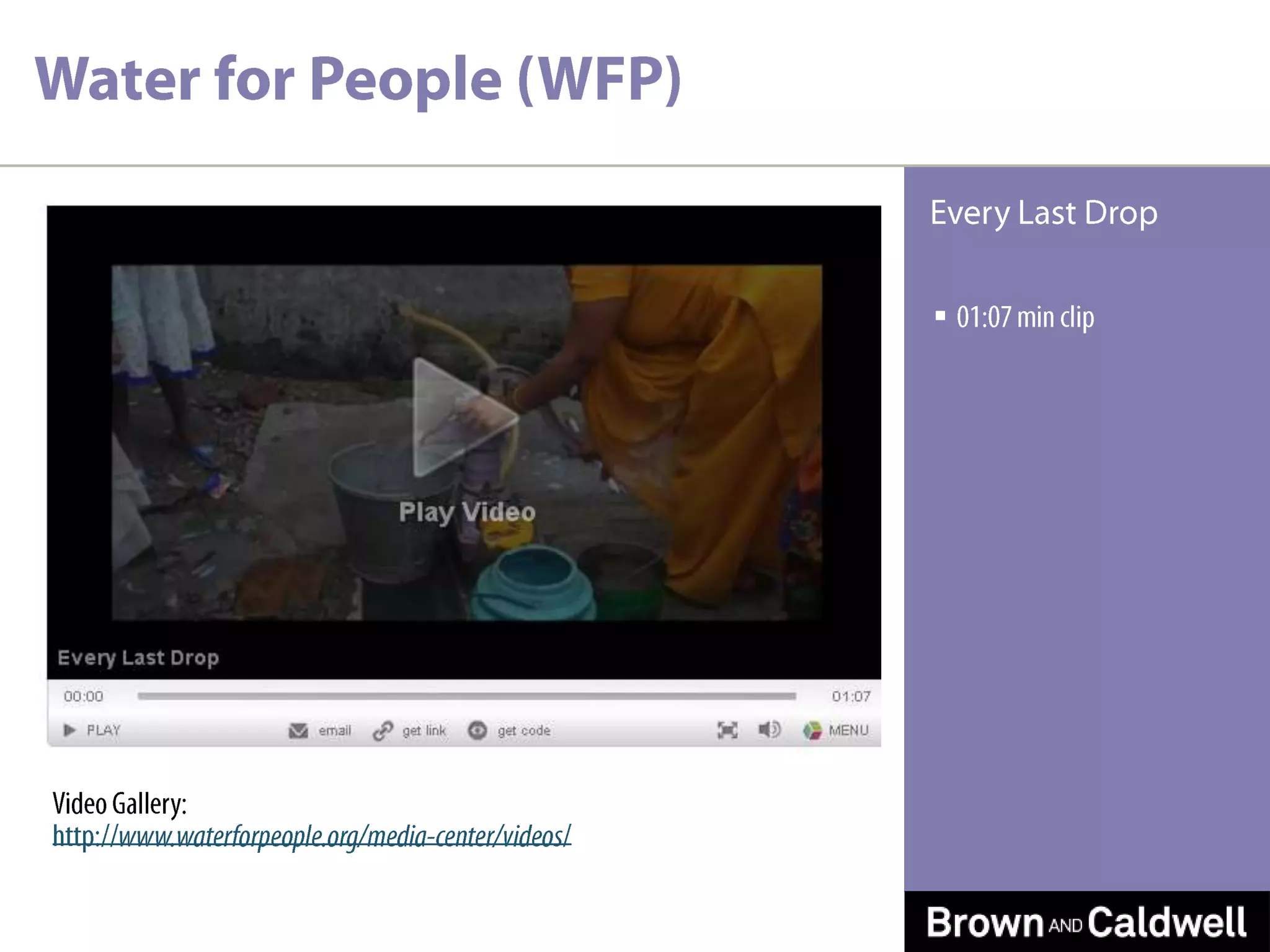 Video Gallery:http://www.waterforpeople.org/media-center/videos/Water for People (WFP)01:07 min clipEvery Last Drop