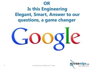 Compiled by ExtraAEdge.com | Page4
OR
Is this Engineering
Elegant, Smart, Answer to our
questions, a game changer
 