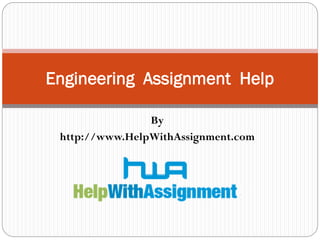 By
http://www.HelpWithAssignment.com
Engineering Assignment Help
 