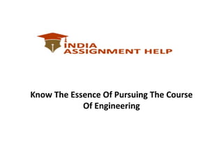 Know The Essence Of Pursuing The Course
Of Engineering
 