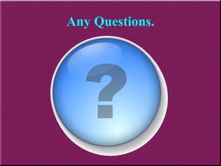 Any Questions. 