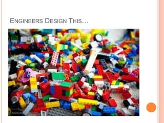 ENGINEERS DESIGN THIS…
 