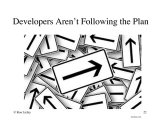 Developers Aren’t Following the Plan
pixabay.com
© Ron Lichty 22
 