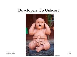 Developers Go Unheard
pixabay.com
© Ron Lichty 30
 