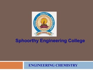 ENGINEERING CHEMISTRY
Sphoorthy Engineering College
 