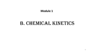 B. Chemical Kinetics
Module 1
32
 