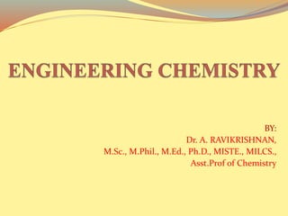 BY:
Dr. A. RAVIKRISHNAN,
M.Sc., M.Phil., M.Ed., Ph.D., MISTE., MILCS.,
Asst.Prof of Chemistry
 