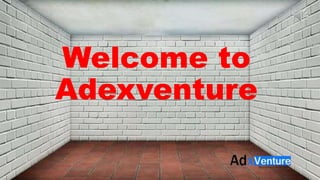 Welcome to
Adexventure
 