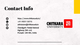 Contact Info
https://www.chitkara.edu.in/
+91 95011 05715
admissions@chitkara.edu.in
Chandigarh-Patiala National
Highway (NH-64)
Punjab- 140 401, India
 