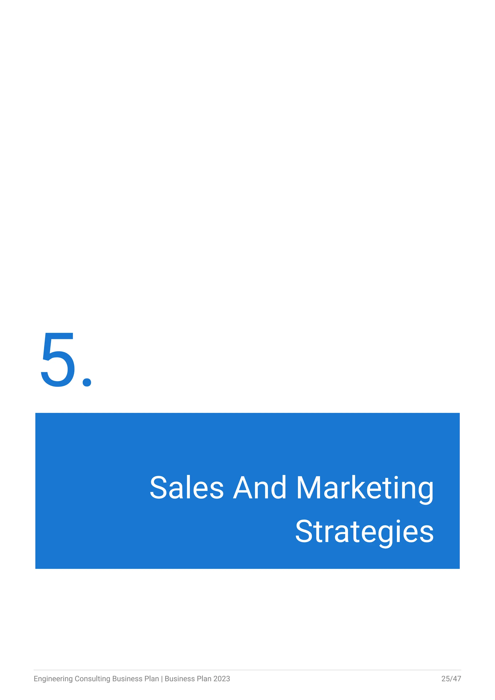 5.
Sales And Marketing
Strategies
Engineering Consulting Business Plan | Business Plan 2023 25/47
 