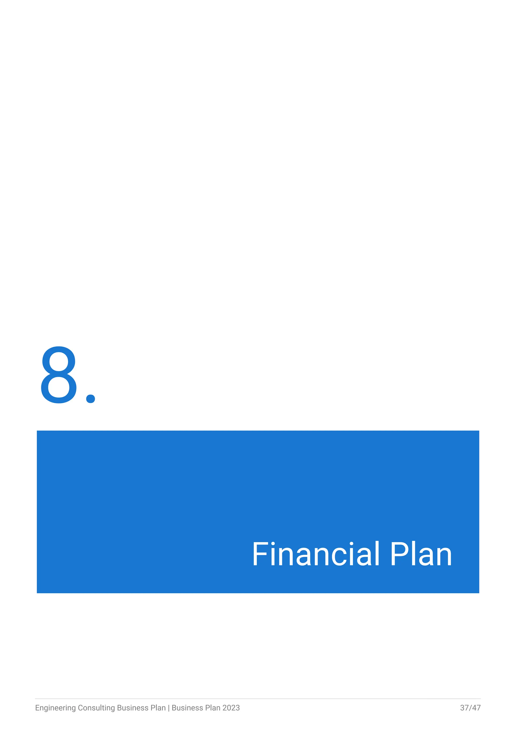 8.
Financial Plan
Engineering Consulting Business Plan | Business Plan 2023 37/47
 