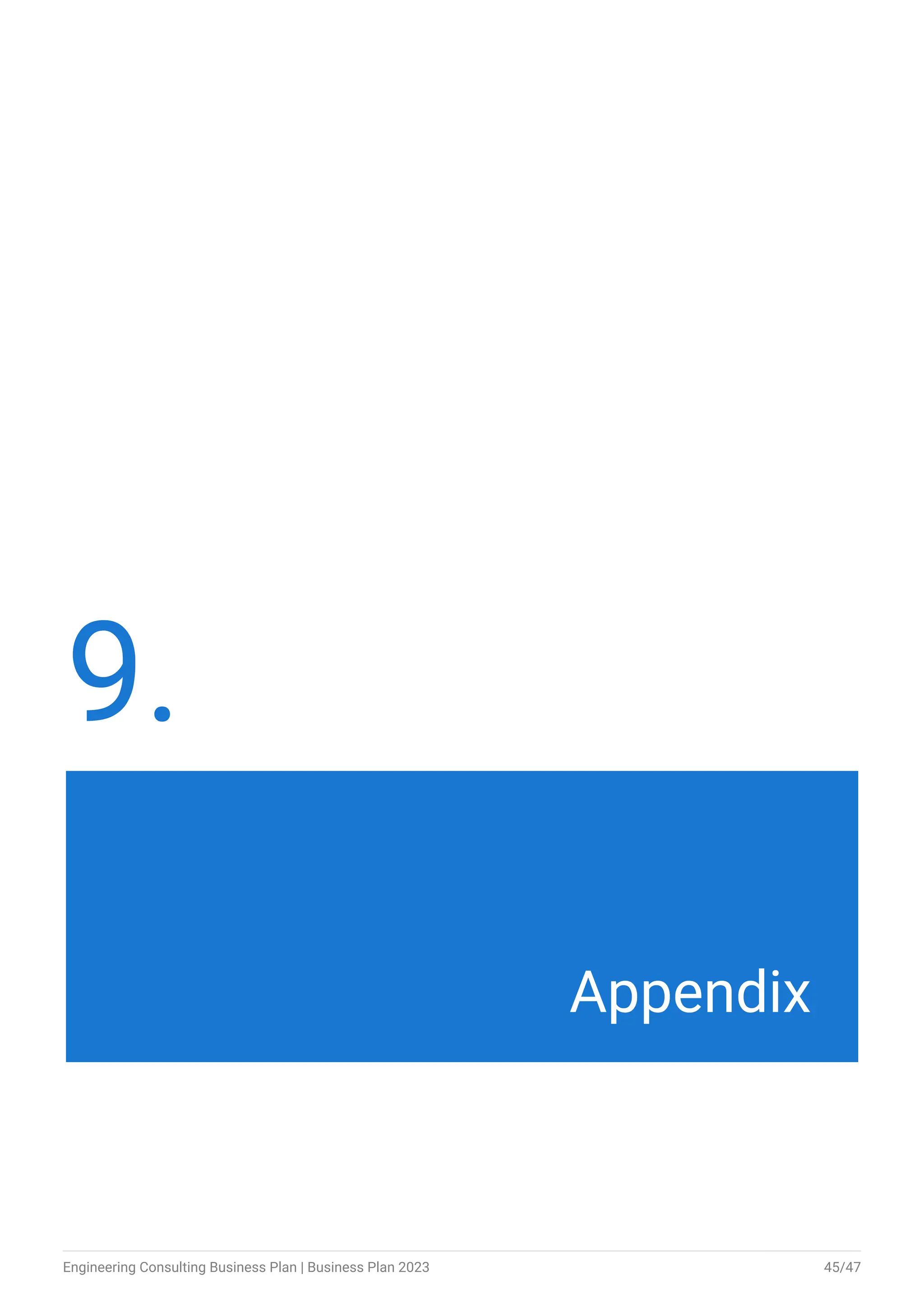 9.
Appendix
Engineering Consulting Business Plan | Business Plan 2023 45/47
 