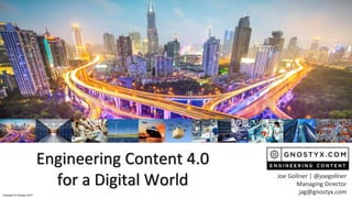 Copyright © Gnostyx 2017
Engineering Content 4.0
for a Digital World Joe Gollner | @joegollner
Managing Director
jag@gnostyx.com
 