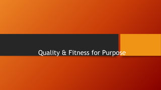 Quality & Fitness for Purpose
 