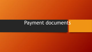 Payment documents
 