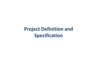 Project Definition and
    Specification
 