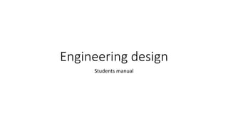 Engineering design
Students manual
 