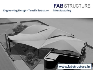Engineering Design - Tensile Structure Manufacturing
www.fabstructure.in
 