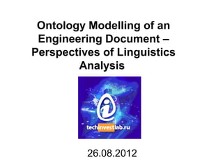 Ontology Modelling of an
 Engineering Document –
Perspectives of Linguistics
        Analysis




          26.08.2012
 