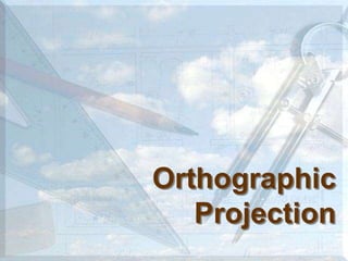 Orthographic
Projection
 