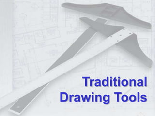 Traditional
Drawing Tools
 