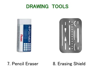 7. Pencil Eraser 8. Erasing Shield
DRAWING TOOLS
 