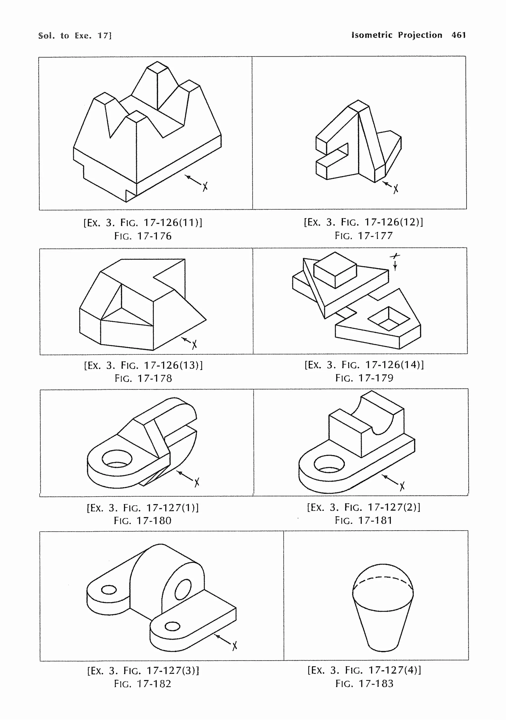 Sol. to Exe. 1 7]
[EX. 3. FIG. 17-126(11)]
FIG. 17-176
[Ex. 3. FIG. 17-126(13)]
FIG. 17-178
[EX. 3. FIG. 17-127(1)]
FIG. 17-180
[EX. 3. FIG. 17-127(3)]
FIG. '17-182
Isometric Projection 461
[EX. 3. FIG. 17-126(12)]
FIG. 17-177
[EX. 3. FIG. 17-126(14)]
FIG. 17-179
[EX. 3. FIG. 17-127(2)]
FIG. 17-181
[EX. 3. FIG. 17-127(4)]
FIG. 17-183
 