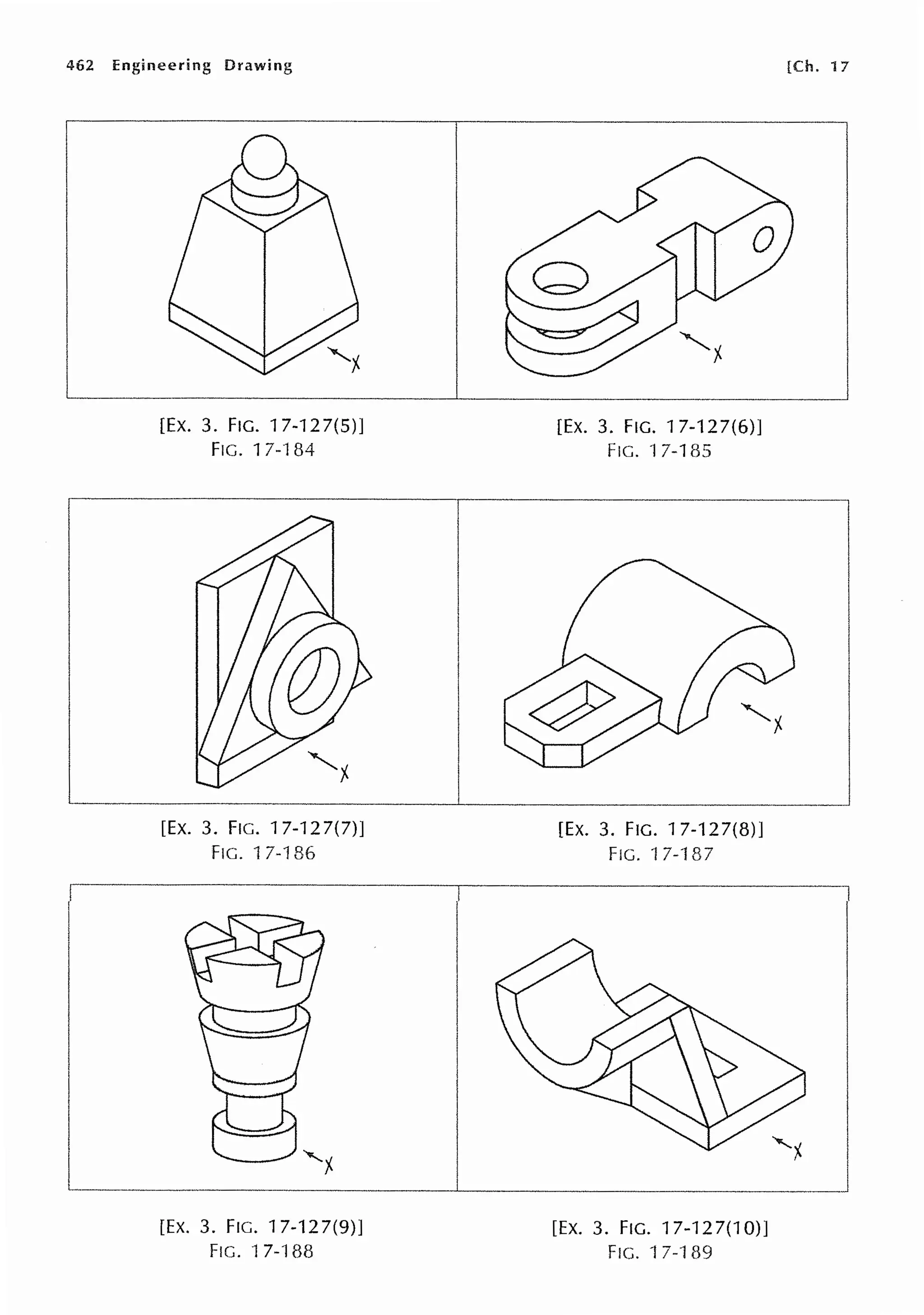 462 Engineering Drawing
[Ex. 3. FIG. 17-127(5)]
FIG. 17-184
[EX. 3. FIG. 17-127(7)]
FIG. 17-186
[EX. 3. FIG. 17-127(9)]
FIG. 17-188
[EX. 3. FIG. 17-127(6)]
FIG. 17-185
[EX. 3. FIG. 17-127(8)]
FIG. '17-187
[Ex. 3. FIG. 17-127(10)]
FIG. 17--189
[Ch. 17
 