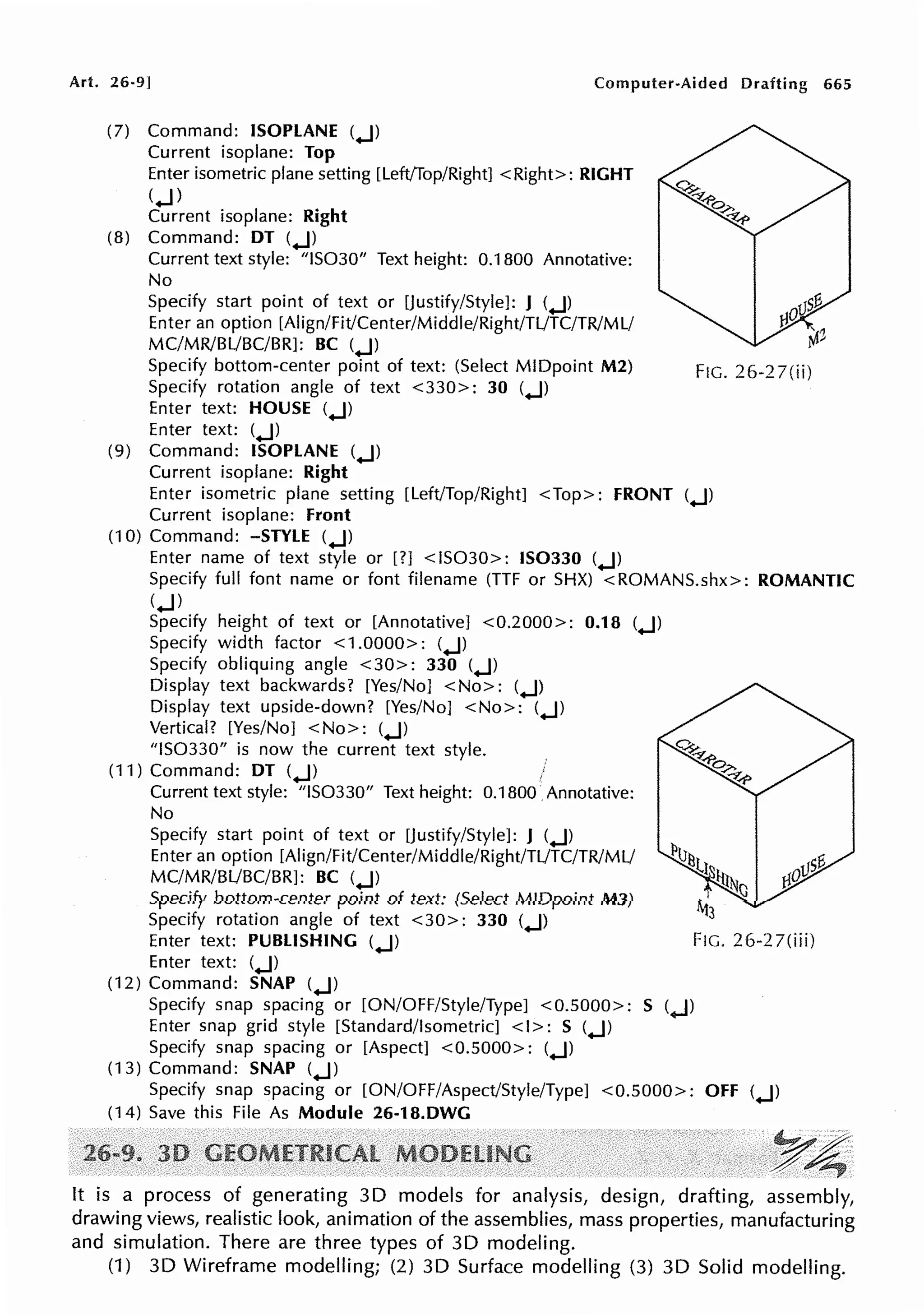 Art. 26-9] Computer-Aided Drafting 665
(7) Command: ISOPLANE (..J)
Current isoplane: Top
Enter isometric plane setting [Left/Top/Right] <Right>: RIGHT
(..J)
Current isoplane: Right
(8) Command: DT (..J)
Current text style: "IS030" Text height: 0.1800 Annotative:
No
Specify start point of text or [Justify/Style