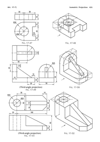 Art. 17-7]
~
30 38
~
----r
~~
~
FIG. 17-47
I
-·-t· 0
~
I
50 .1
~f
·-
+-·
10
H
3
I,( 25 .1 ~ 50
(Third-angle projection)
FIG. 17-49
30
l>-j
0 N!
I.() ~
CJ)
~
r
100
(Third-angle projection)
FIG. 17-51
~0
N
Isometric Projection 435
FIG. 17-48
.1
FIG. 17-50
FIG. 17-52
 