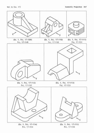 Sol. to Exe. i 7]
(EX. 1. FIG. 17-109)
FIG. 17-149
(EX. 1. FIG. 17-112)
FIG. 17-152
(EX. 1. FIG. 17-114)
FIG. 17-154
(EX. 1. FIG. 17-110)
FIG. 17-150
Isometric Projection 457
(EX. 1. FIG. 17-111)
FIG. 17-151
(EX. 1. FIG. 17-113)
FIG. 17-153
(Ex. 1. FIG. 17-115)
FIG. 17-155
 