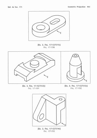 Sol. to Exe. 17]
[EX. 3. FIG. 17-127(11 )]
FIG. 17-190
[EX. 3. FIG. 17-127(12)]
FIG. 17-"l 91
[EX. 3. FIG. 17-127(14)]
FIG. 17-'193
Isometric Projection 463
[EX. 3. FIG. 17-127(13)]
FIG. '17-192
 