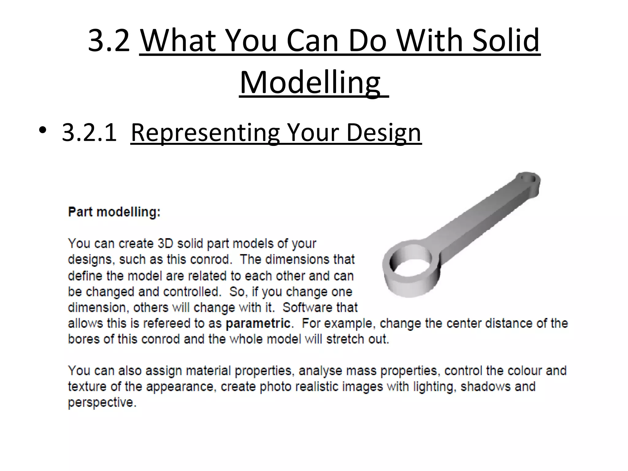 3.2 What You Can Do With Solid
Modelling
• 3.2.1 Representing Your Design
 