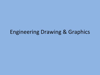 Engineering Drawing & Graphics
 