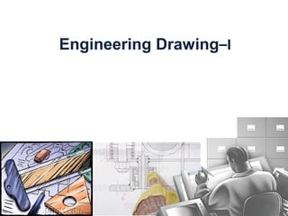 Engineering Drawing–I
 