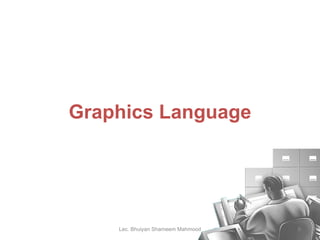 Graphics Language Lec. Bhuiyan Shameem Mahmood 