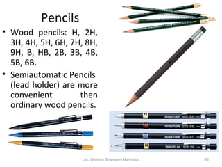 Pencils <ul><li>Wood pencils: H, 2H, 3H, 4H, 5H, 6H, 7H, 8H, 9H, B, HB, 2B, 3B, 4B, 5B, 6B. </li></ul><ul><li>Semiautomati...