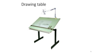 Drawing table
15
 