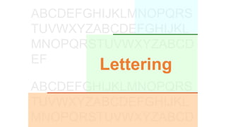 ABCDEFGHIJKLMNOPQRS
TUVWXYZABCDEFGHIJKL
MNOPQRSTUVWXYZABCD
ABCDEFGHIJKLMNOPQRS
TUVWXYZABCDEFGHIJKL
MNOPQRSTUVWXYZABCD
EF
Lettering
 