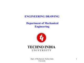 ENGINEERING DRAWING
Department of Mechanical
Engineering
Dept. of Mechanical_Techno India
University
1
 