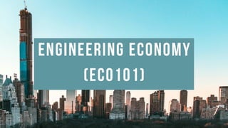 ENGINEERING ECONOMY
(ECO101)
 