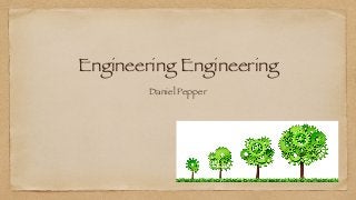 Engineering Engineering
Daniel Pepper
 