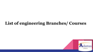 List of engineering Branches/ Courses
 