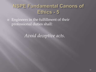    Engineers in the fulfillment of their
    professional duties shall:


            Avoid deceptive acts.




                                            24
 