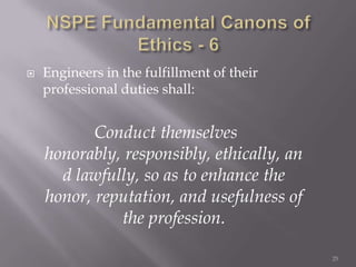    Engineers in the fulfillment of their
    professional duties shall:


           Conduct themselves
    honorably, responsibly, ethically, an
      d lawfully, so as to enhance the
    honor, reputation, and usefulness of
              the profession.

                                            25
 
