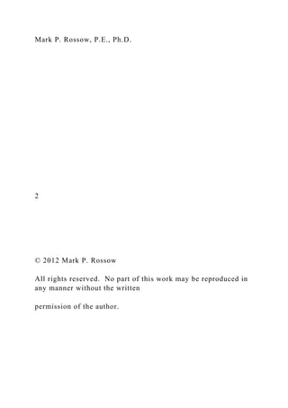 Mark P. Rossow, P.E., Ph.D.
2
© 2012 Mark P. Rossow
All rights reserved. No part of this work may be reproduced in
any manner without the written
permission of the author.
 