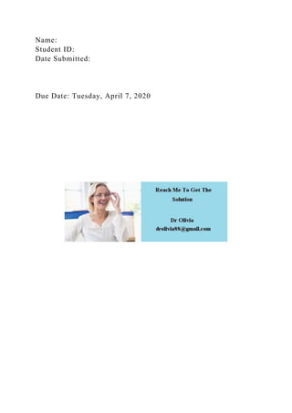 Name:
Student ID:
Date Submitted:
Due Date: Tuesday, April 7, 2020
 