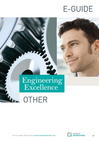 E-GUIDE




             Engineering
             Excellence
               otHEr



Life is a journey. start yours on www.careersinternational.com         41
 