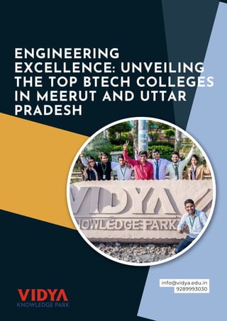 ENGINEERING
EXCELLENCE: UNVEILING
THE TOP BTECH COLLEGES
IN MEERUT AND UTTAR
PRADESH
info@vidya.edu.in
9289993030
 