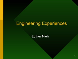 Engineering Experiences Luther Nieh 